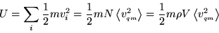 \begin{displaymath}
U = \sum_i \frac{1}{2} m v_i^2
= \frac{1}{2} m N \ensurema...
...left\langle v^2_{\scriptscriptstyle qm} \right\rangle}\xspace
\end{displaymath}
