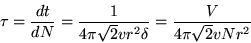 \begin{displaymath}
\tau = \frac{dt}{dN} = \frac{1}{4\pi\sqrt{2}vr^2\delta}
= \frac{V}{4\pi\sqrt{2}vNr^2}
\end{displaymath}