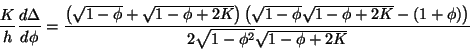 \begin{displaymath}
\frac{K}{h}\frac{d\Delta}{d\phi} =
\frac{\left(\sqrt{1-\ph...
...hi+2K} - (1+\phi)\right)}
{2\sqrt{1-\phi^2}\sqrt{1-\phi+2K}}
\end{displaymath}