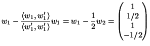 $\displaystyle w_1-\frac{\langle w_1,w_1'\rangle }{\langle w_1',w_1'\rangle }w_1 = w_1-\frac12w_2
=
\begin{pmatrix}
1\ 1/2\ 1\ -1/2
\end{pmatrix}$