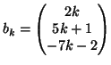 $ b_k=\left( \begin{matrix}
2k \  5k+1 \  -7k-2
\end{matrix} \right)$