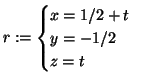 $\displaystyle r:=
\begin{cases}
x = 1/2 + t \\
y = -1/2 \\
z = t
\end{cases}$