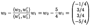 $\displaystyle w_2-\frac{\langle w_2,w_1'\rangle }{\langle w_1',w_1'\rangle }w_1 =
w_2-\frac{5}{4}w_1
=
\begin{pmatrix}
-1/4\\ 3/4\\ 3/4\\ -5/4
\end{pmatrix}$