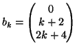 $ b_k=\left( \begin{matrix}
0 \\  k+2 \\  2k+4
\end{matrix} \right)$