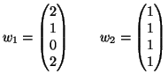 $\displaystyle w_1 = \left(\begin{matrix}2 \\  1 \\  0\\  2\end{matrix}\right)
\qquad
w_2 = \left(\begin{matrix}1 \\  1 \\  1\\  1\end{matrix}\right)
$