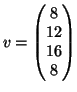 $ v=\left(\begin{matrix}8\\  12\\  16\\  8\end{matrix}\right)$