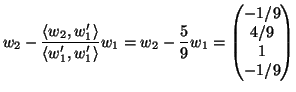 $\displaystyle w_2-\frac{\langle w_2,w_1'\rangle }{\langle w_1',w_1'\rangle }w_1 =
w_2-\frac{5}{9}w_1
=
\begin{pmatrix}
-1/9\\ 4/9\\ 1\\ -1/9
\end{pmatrix}$