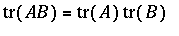 tr(AB) = tr(A)*tr(B)