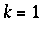 k = 1