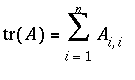 tr(A) = sum(A[i,i],i = 1 .. n)