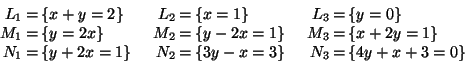 \begin{displaymath}\begin{array}{rclcrclcrcl}
L_1 & = & \{ x + y = 2 \} &\quad&...
... - x = 3 \} &\quad&
N_3 & = & \{ 4y + x + 3 = 0\}
\end{array}\end{displaymath}