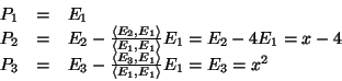 \begin{displaymath}\begin{array}{rcl}
P_1 & = & E_1 \\
P_2 & = & E_2 - \frac{...
...1\rangle}{\langle E_1,E_1\rangle} E_1
= E_3 = x^2
\end{array}\end{displaymath}
