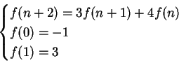 \begin{displaymath}\begin{cases}
f(n+2)=3f(n+1)+4f(n)\\
f(0)=-1\\
f(1)=3
\end{cases}\end{displaymath}