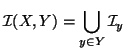 $\displaystyle \mathcal{I}(X,Y)=\bigcup_{y\in Y} \mathcal{I}_y
$